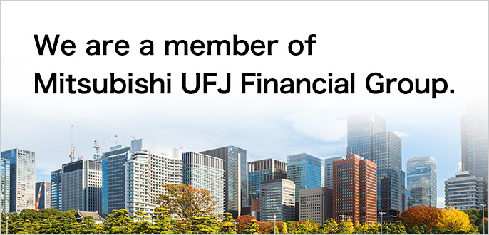 We are a member of Mitsubishi UFJ Financial Group.