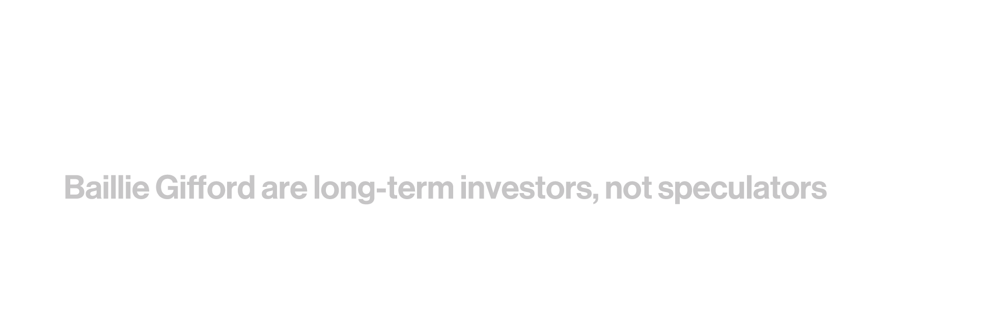 Baillie Gifford Actual Investors, Baillie Gifford are long-term investors, not speculators 揺るぎない信念、長期投資